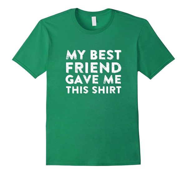 My Best Friend Gave Me This Shirt Super Cool Unisex T-Shirt on Sale