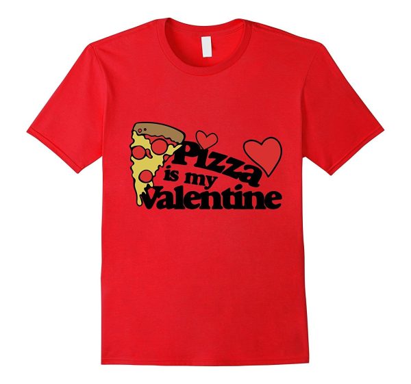 Pizza is my Valentine Shirt cute Valentine s Day Pizza Party For Cheap