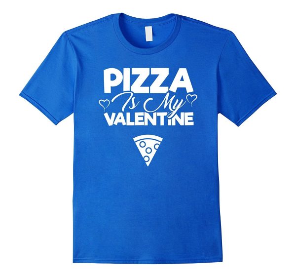 Pizza Is My Valentine - Cute Valentine s Day T-Shirt Unisex For Cheap