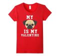 My Dog Is My Valentine Pug T-Shirt Supply