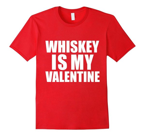 Whiskey is my Valentine T-shirt Anti-Valentine s Day Single Cheap