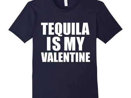 Tequila is my Valentine T-shirt Anti-Valentine s Day Single For Cheap