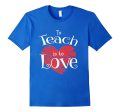 Teacher Shirt Valentines Day To Teach Is To Love School tee Hot on Sale