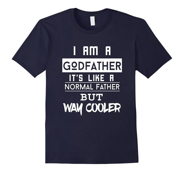 FUNNY I M A GODFATHER LIKE NORMAL FATHER BUT COOLER T-SHIRT For Cheap