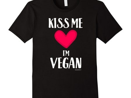 Kiss me  I m Vegan - Valentines Day Gift T-Shirt for Vegans For Cheap