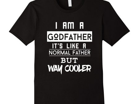 FUNNY I M A GODFATHER LIKE NORMAL FATHER BUT COOLER T-SHIRT For Cheap