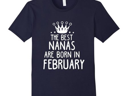 The Best Nanas Are Born In February Birthday Gift T-Shirt Hot on Sale