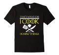 FUNNY I COOK AND I KNOW THINGS T-SHIRT Chef Geek Food Gift Supply