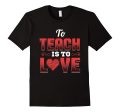 Teacher Shirt Valentines Day To Teach Is To Love School Hot on Sale