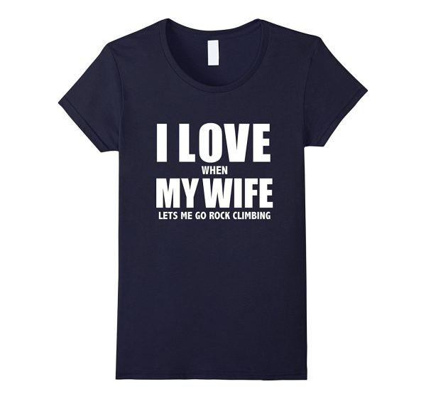 I Love My Wife she lets me go Rock Climbing Funny T-shirt Online now