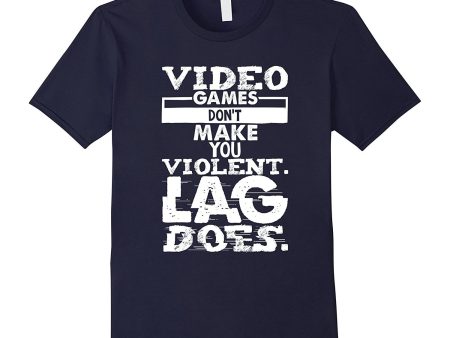 Video Games Don t Make You Violent Lag Does Gaming Shirt Online Hot Sale