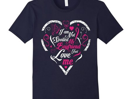 I m Not Spoiled My Boyfriend Just Love Me : gifts for her Online Hot Sale