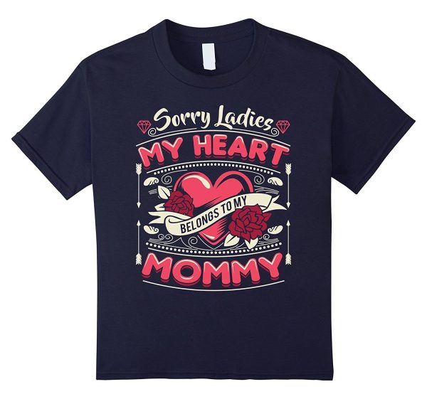 Sorry Ladies My Heart Belongs To Mommy Valentines Day Shirt Fashion