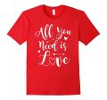 Valentine s Day T-Shirt - All You Need Is Love Tee Supply