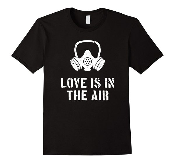 Love Is In The Air Funny Anti-Valentine s Day T-Shirt For Sale