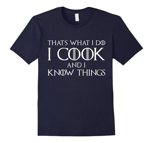 That s What I Do I Cook And I Know Things T-Shirt Chef Shirt Sale