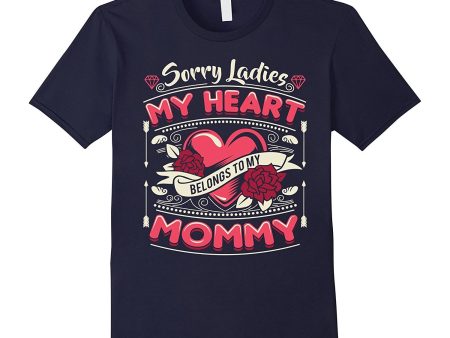 Sorry Ladies My Heart Belongs To Mommy Valentines Day Shirt Fashion