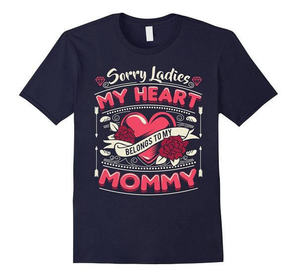 Sorry Ladies My Heart Belongs To Mommy Valentines Day Shirt Fashion