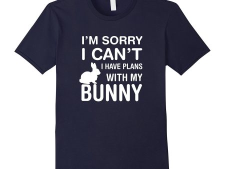 Sorry I Can t I Have Plans With My Bunny: Pet Lover T-Shirt Fashion