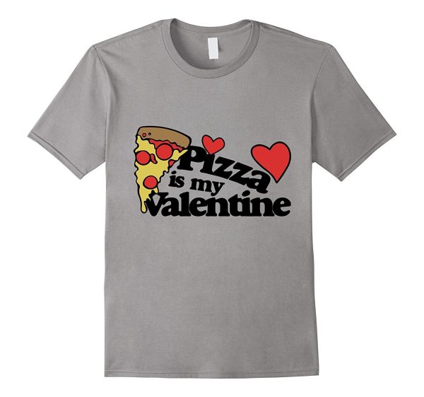 Pizza is my Valentine Shirt cute Valentine s Day Pizza Party For Cheap