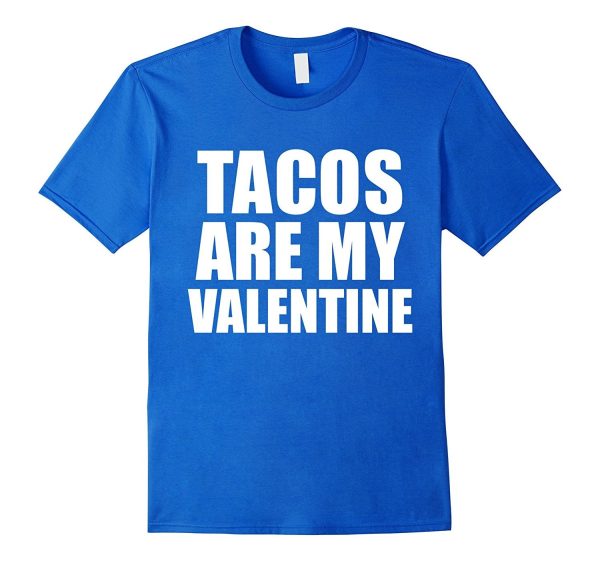 Tacos are my Valentine T-shirt Anti-Valentine s Day Single Discount