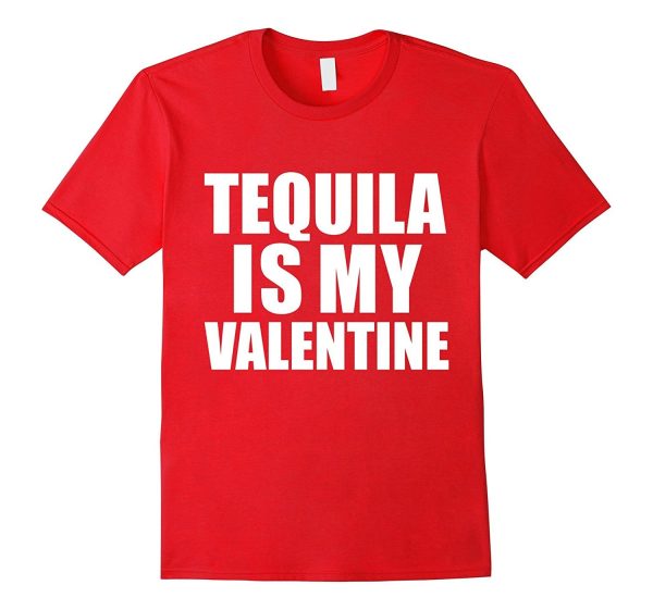 Tequila is my Valentine T-shirt Anti-Valentine s Day Single For Cheap