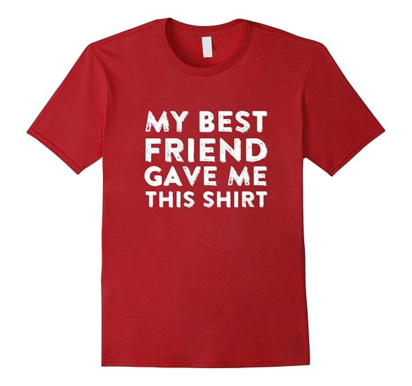 My Best Friend Gave Me This Shirt Super Cool Unisex T-Shirt on Sale