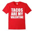 Tacos are my Valentine T-shirt Anti-Valentine s Day Single Discount