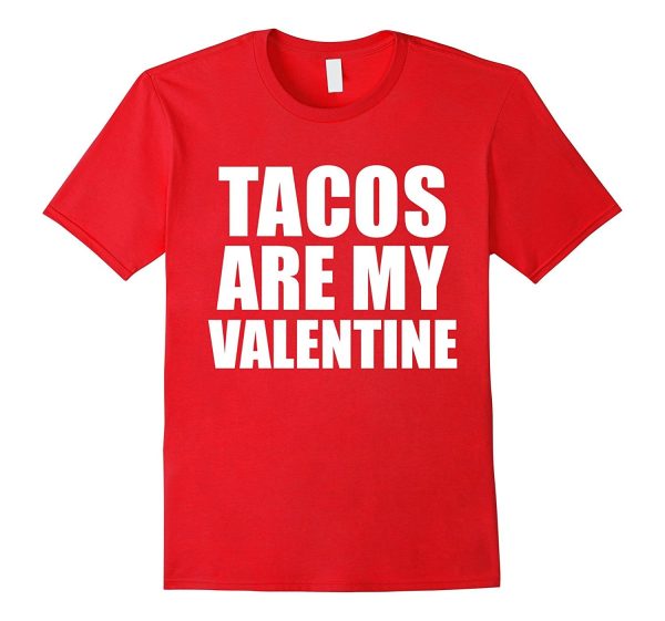 Tacos are my Valentine T-shirt Anti-Valentine s Day Single Discount