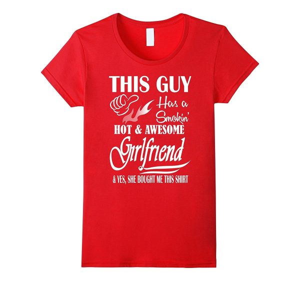 This Guy Has A Smokin  Hot And Awesome Girlfriend T-Shirt Hot on Sale