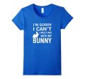 Sorry I Can t I Have Plans With My Bunny: Pet Lover T-Shirt Fashion