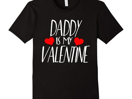 Daddy is My Valentine T-shirt  Happy Valentine s Day Shirts For Sale