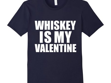 Whiskey is my Valentine T-shirt Anti-Valentine s Day Single Cheap