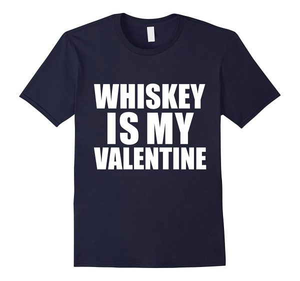 Whiskey is my Valentine T-shirt Anti-Valentine s Day Single Cheap