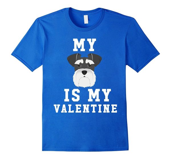 My Dog Is My Valentine Schnauzer T-Shirt Hot on Sale