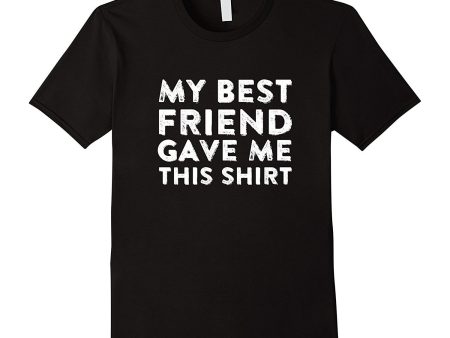 My Best Friend Gave Me This Shirt Super Cool Unisex T-Shirt on Sale