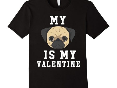 My Dog Is My Valentine Pug T-Shirt Supply