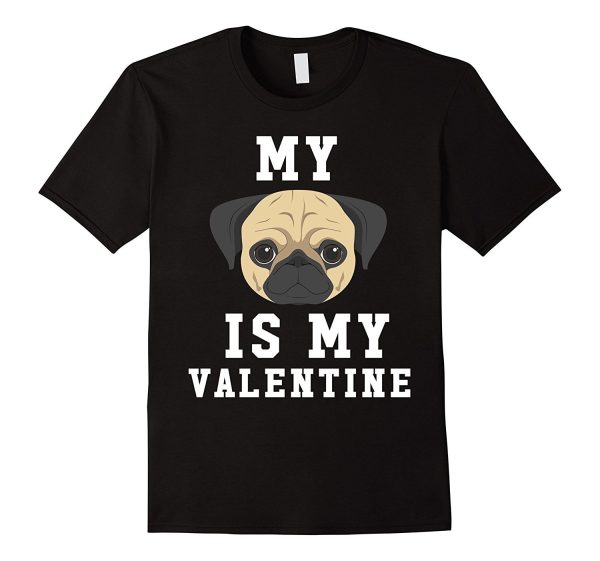 My Dog Is My Valentine Pug T-Shirt Supply