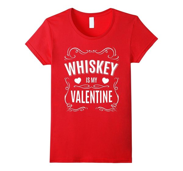 Valentines Day Gifts - Whiskey is my Valentine T-shirt Discount