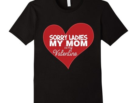 Sorry Ladies My Mom is my Valentine T-Shirt for Boys Girls Online