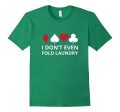 I don t even Fold Laundry Gambling Shirt Poker Gambler Tee on Sale