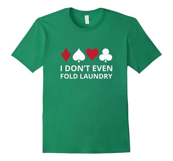 I don t even Fold Laundry Gambling Shirt Poker Gambler Tee on Sale