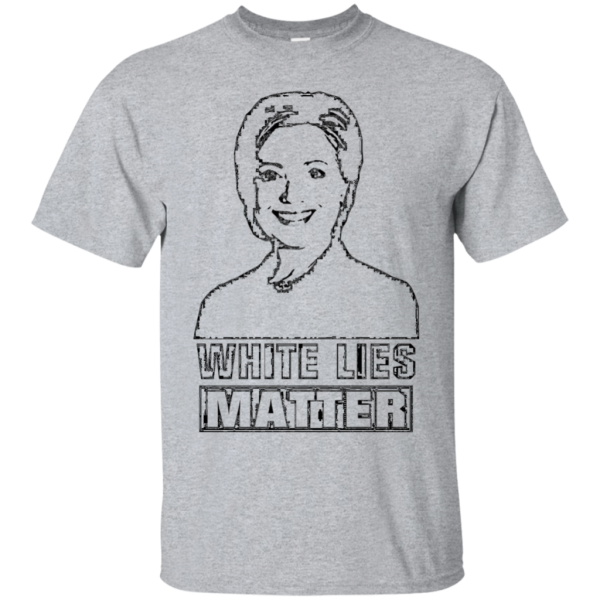 Hillary Clinton White Lies Matter Election T-Shirt Fashion