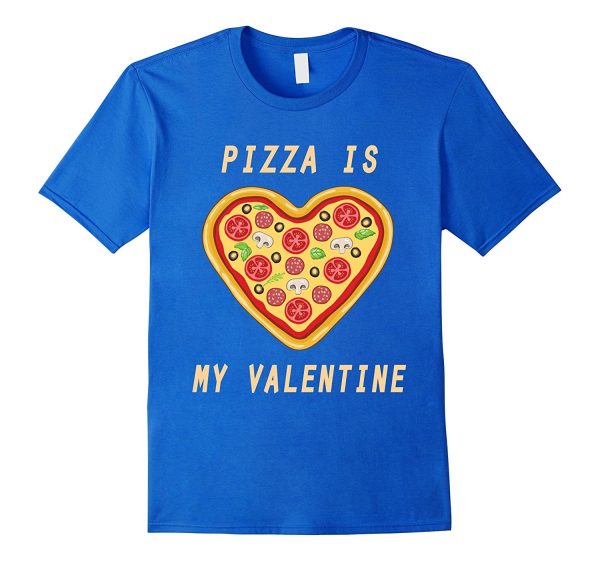 Pizza Is My Valentine Happy Valentine Funny T-Shirt Cheap