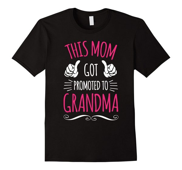 Pregnancy Announcing This Mom Got Promoted To Grandma Tshirt Fashion