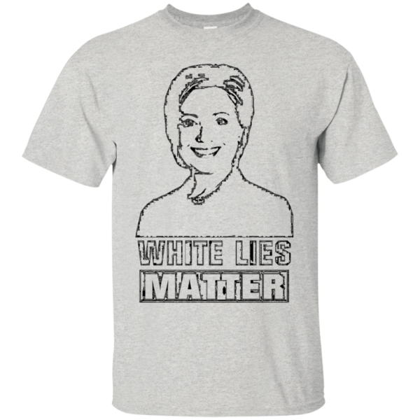 Hillary Clinton White Lies Matter Election T-Shirt Fashion