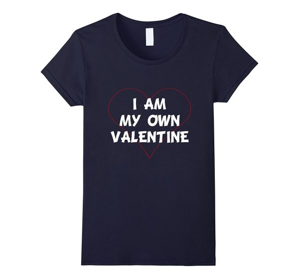 I AM MY OWN VALENTINE Valentine s Day T-Shirt Singles Dating For Discount