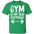 Gym is my new boyfriend - Funny Gym Saying T-shirt For Discount