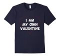 I AM MY OWN VALENTINE Valentine s Day T-Shirt Singles Dating For Discount