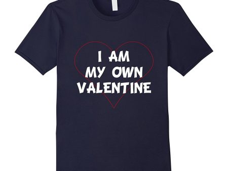 I AM MY OWN VALENTINE Valentine s Day T-Shirt Singles Dating For Discount